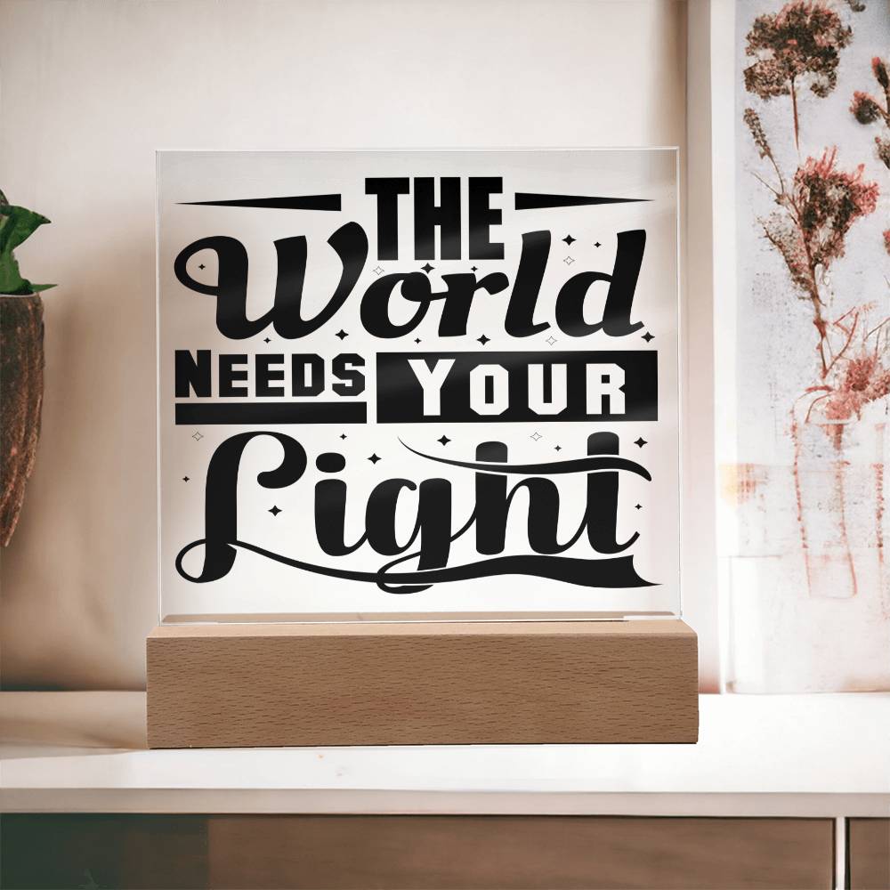 The World Need Your Light -Beautiful Acrylic Gift