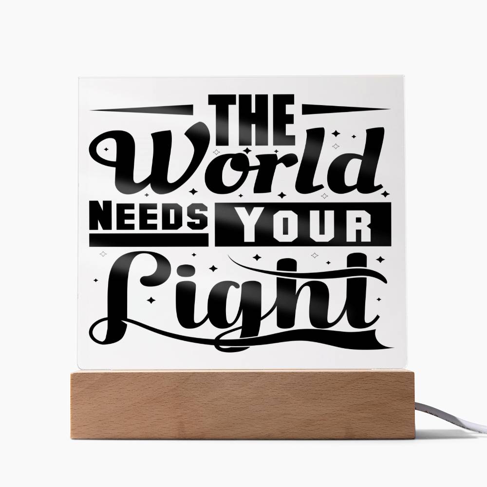 The World Need Your Light -Beautiful Acrylic Gift