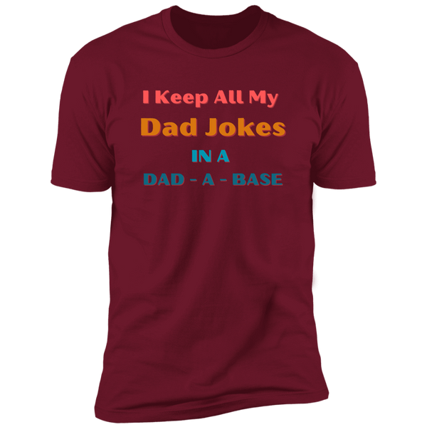 I Keep All My Dad Jokes IN A DAD - A - BASE (3) Z61x Premium Short Sleeve Tee (Closeout)