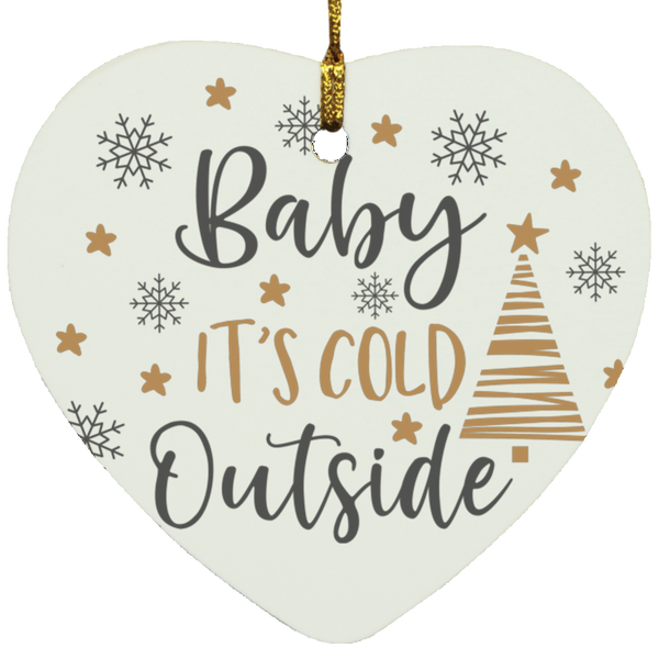 Baby its cold outside Baby It's Cold Outside Heart Ornament