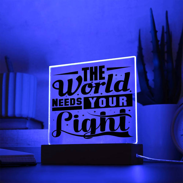 The World Need Your Light -Beautiful Acrylic Gift